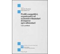 Profili competitivi, organizzativi ed economico-finanziari di imprese agro-alimentari. Casi e problemi