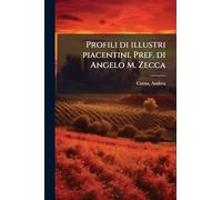 Profili di illustri piacentini. Pref. di Angelo M. Zecca