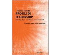 Profili di leadership. Enneatipi, figure archetipiche, icone esistenziali. L'alfabeto di una visione di successo