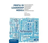 Profili di leadership medica.Servant leadership, stili di direzione e performance nelle Aziende Sanitarie dell’Emilia-Romagna