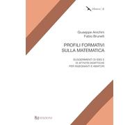 Profili formativi sulla matematica: Suggerimenti di idee e di attività didattiche per insegnanti e amatori