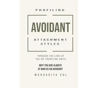 Profiling Avoidant Attachment Styles Through the Lens of the IDF Frontline Units: Why You Are Always at War as an Avoidant