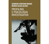 Profiling e psicologia investigativa - Aloisi Maria Elisa, Manzi Giorgio Stefano