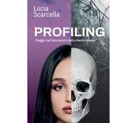 Profiling. Viaggio nel lato oscuro della mente umana