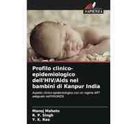 Profilo clinico-epidemiologico dell'HIV/Aids nei bambini di Kanpur India: Aspetto clinico-epidemiologico con un regime ART adeguato nell'HIV/AIDS