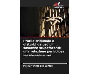 Profilo criminale e disturbi da uso di sostanze stupefacenti: una relazione pericolosa: Studio sulla popolazione carceraria