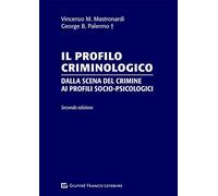 Il profilo criminologico. Dalla scena del crimine ai profili socio-psicologici