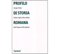 Profilo di storia romana. Dalle origini alla caduta dell'Impero d'Occident...