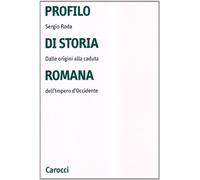 Profilo di storia romana. Dalle origini alla caduta dell'Impero d'Occidente