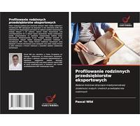 Profilowanie rodzinnych przedsi¿biorstw eksportowych: Badanie ilo¿ciowe dotycz¿ce mi¿dzynarodowej dzia¿alno¿ci ma¿ych i ¿rednich przedsi¿biorstw rodzinnych