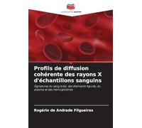 Profils de diffusion cohérente des rayons X d'échantillons sanguins: Signatures du sang total, des éléments figurés, du plasma et des hémoglobines