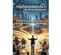PROFISSIONAIS DE TI, com IA nas Organizações: Tomada de decisão, estratégia e liderança em Ambientes Inteligentes