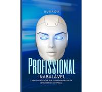 Profissional Inabalável: Como reinventar sua carreira na era da inteligência artificial