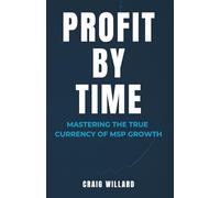 PROFIT BY TIME: MASTERING THE TRUE CURRENCY OF MSP GROWTH