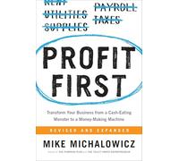Profit First: Transform Your Business from a Cash-Eating Monster to a Money-Making Machine