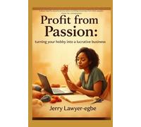 Profit from Passion: Turning Your Hobby into a Lucrative Business