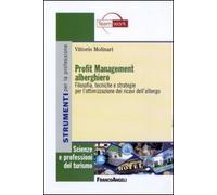 Profit management alberghiero. Filosofia, tecniche e strategie per l'ottimizzazione dei ricavi dell'albergo