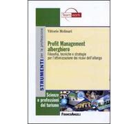 Profit management alberghiero. Filosofia, tecniche e strategie per l'ottimizzazione dei ricavi dell'albergo