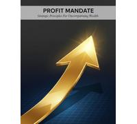 Profit Mandate: Strategic Principles For Uncompromising Wealth