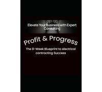 Profit & Progress_ The 8-Week Blueprint to electrical contracting Success.pdf