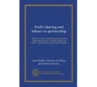 Profit-sharing and labour co-partnership. Ministry of labour Intelligence and statistics department. Report on profit-sharing and labour co-partnership in the United Kingdom. 3
