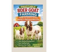 PROFITABLE BOER GOAT FARMING: Step by Step System for Breeding Raising and Marketing Meat Goat