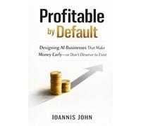 Profitable by Default: Designing AI Businesses That Make Money Early-or Don’t Deserve to Exist