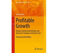 Profitable Growth: Release Internal Growth Brakes and Bring Your Company to the Next Level