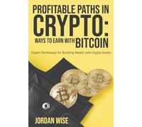 Profitable Paths in Crypto: Ways to Earn with Bitcoin: Expert Techniques for Building Wealth with Digital Assets