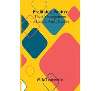 Profitable poultry: Their management in health and disease