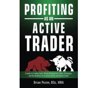 Profiting as an Active Trader: A Guide to Trading Tools, Money Management, Rules, Strategies and the Routines of an Active Stock and Option Trader
