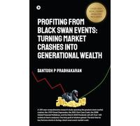 Profiting From Black Swan Events: Turning Market Crashes Into Generational Wealth