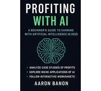 Profiting with AI: The complete guide to earning with Artificial Intelligence in 2025