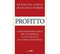 Profitto. Come massimizzarlo per un'impresa e una società davvero sostenibili