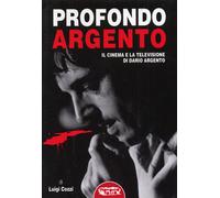 Profondo Argento. Il cinema e la televisione di Dario ARgento