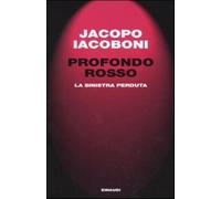 Profondo rosso. La sinistra perduta - Iacoboni Jacopo