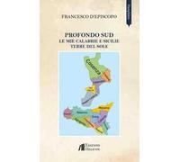 Profondo Sud. Le mie Calabrie e Sicilie. Terre del sole