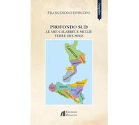 Profondo Sud. Le mie Calabrie e Sicilie. Terre del sole