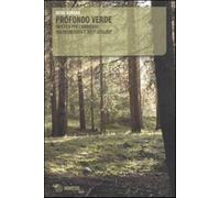 Profondo verde. Un'etica per l'ambiente tra decrescita e «deep ecology» - ...