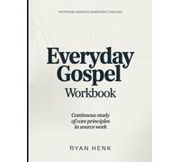 Profound Insights Generated Through Everyday Gospel Workbook: Continuous Study of Core Principles in Source Work