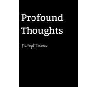 Profound Thoughts I'll Forget Tomorrow: Funny Gift Notebook Journal for Friends and Family
