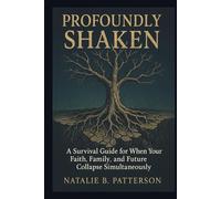 Profoundly Shaken: A Survival Guide for When Your Faith, Family, and Future Collapse Simultaneously
