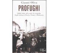 Profughi. Dalle foibe all'esodo: la tragedia degli italiani d'Istria, Fiume e Dalmazia