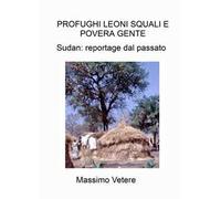 Profughi leoni squali e povera gente. Sudan: reportage dal passato