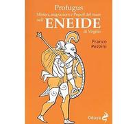 Profugus. Misteri, migrazioni e popoli del mare nell'Eneide di Virgilio