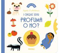 Profuma o no? I cinque sensi. Ediz. a colori