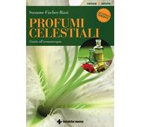 Profumi celestiali. Guida all'aromaterapia