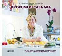 Libri Mariavittoria Andrini - Profumi Di Casa Mia. Menu E Ricette Per Chi Ama La