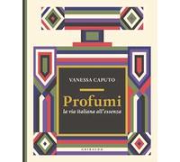 Profumi. La via italiana all'essenza