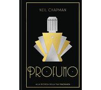 Profumo. Alla ricerca della tua fragranza. Ediz. illustrata